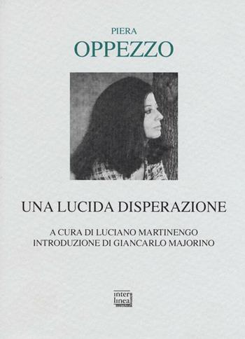 Una lucida disperazione - Piera Opprezzo - Libro Interlinea 2016, Lyra | Libraccio.it