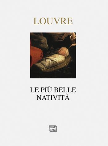 Louvre. Le più belle natività. Ediz. illustrata  - Libro Interlinea 2015, Nativitas | Libraccio.it