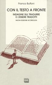 Con il testo a fronte. Indagine sul tradurre e l'essere tradotti