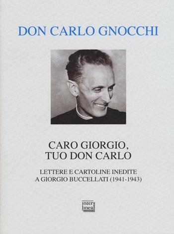 Caro Giorgio, tuo don Carlo. Lettere e cartoline inedite a Giorgio Buccellati (1941-1943) - Carlo Gnocchi - Libro Interlinea 2015, Alia | Libraccio.it