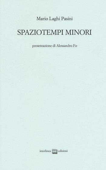 Spaziotempo minori - Mario Laghi Pasini - Libro Interlinea 2016, Edizioni di poesia a tiratura limitata | Libraccio.it