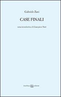 Case finali - Gabriele Zani - Libro Interlinea 2016, Edizioni di poesia a tiratura limitata | Libraccio.it