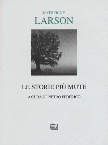 Le storie più mute - Katherine Larson - Libro Interlinea 2016, Lyra | Libraccio.it