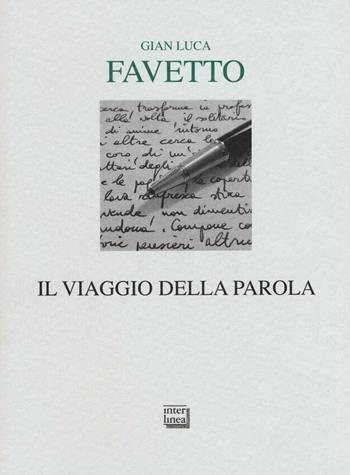 Il viaggio della parola - Gian Luca Favetto - Libro Interlinea 2016, Lyra | Libraccio.it