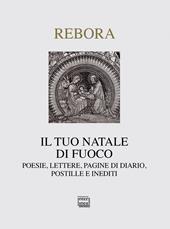 Il tuo Natale di fuoco. Poesie. lettere, pagine di diario, postille e inediti