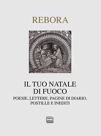 Il tuo Natale di fuoco. Poesie. lettere, pagine di diario, postille e inediti - Clemente Rebora - Libro Interlinea 2016, Nativitas | Libraccio.it