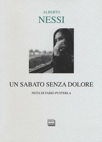 Un sabato senza dolore - Alberto Nessi - Libro Interlinea 2016, Lyra | Libraccio.it