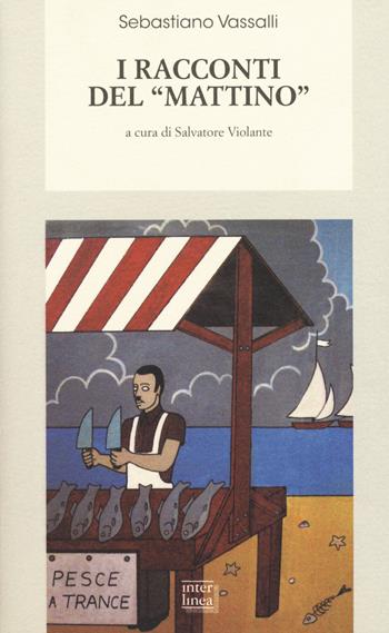 I racconti del «Mattino» - Sebastiano Vassalli - Libro Interlinea 2017, Biblioteca di narrativa | Libraccio.it