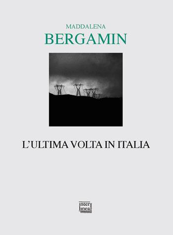 L' ultima volta in Italia - Maddalena Bergamin - Libro Interlinea 2017, Lyra | Libraccio.it