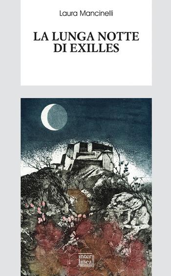 La lunga notte di Exilles - Laura Mancinelli - Libro Interlinea 2018, Biblioteca di narrativa | Libraccio.it