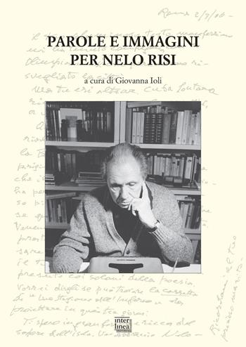 Parole e immagini per Nelo Risi  - Libro Interlinea 2017, Studi | Libraccio.it