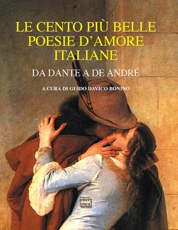 Le cento più belle poesie d'amore italiane. Da Dante a De André  - Libro Interlinea 2019, Lyra | Libraccio.it