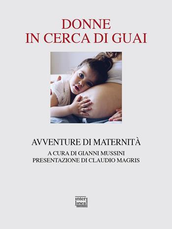 Donne in cerca di guai. Avventure di maternità  - Libro Interlinea 2018, Passio | Libraccio.it