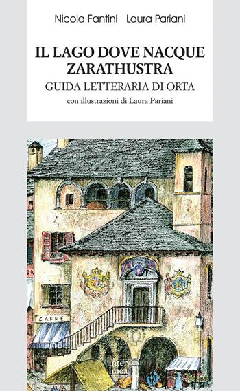 Il lago dove nacque Zarathustra. Guida letteraria di Orta - Nicola Fantini, Laura Pariani - Libro Interlinea 2018, Biblioteca di narrativa | Libraccio.it