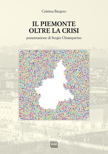 Il Piemonte oltre la crisi - Cristina Bargero - Libro Interlinea 2018, Studi | Libraccio.it
