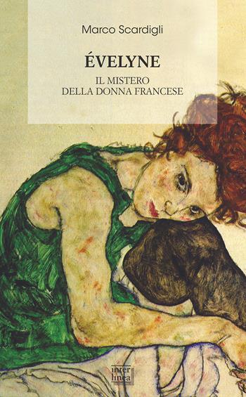 Éveline. Il mistero della donna francese - Marco Scardigli - Libro Interlinea 2018, Biblioteca di narrativa | Libraccio.it