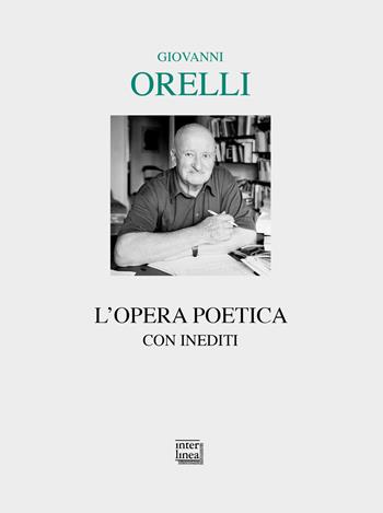 L' opera poetica - Giovanni Orelli - Libro Interlinea 2019, Lyra | Libraccio.it
