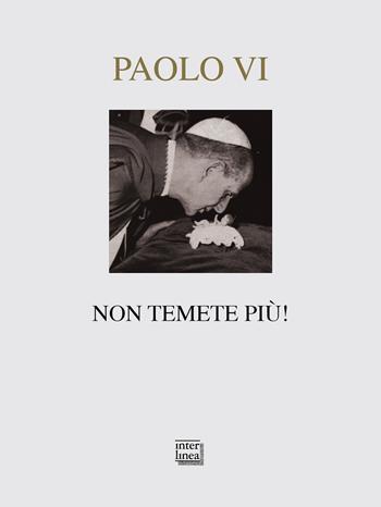 Non temete più! Testi per Natale e l'anno nuovo - Paolo VI - Libro Interlinea 2018, Nativitas | Libraccio.it