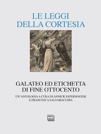 Le leggi della cortesia. Galateo ed etichetta di fine Ottocento. Un'antologia  - Libro Interlinea 2018, Alia | Libraccio.it