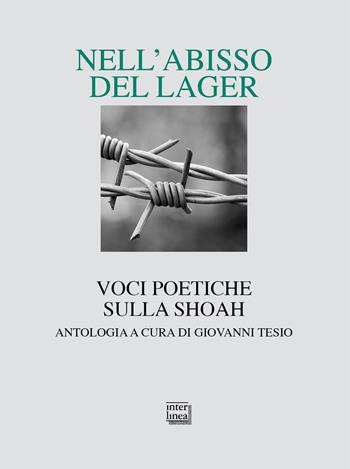 Nell'abisso del Lager. Voci poetiche sulla Shoah. Un'antologia  - Libro Interlinea 2020, Lyra | Libraccio.it