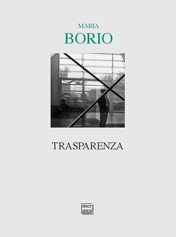 Trasparenza - Maria Borio - Libro Interlinea 2019, Lyra | Libraccio.it