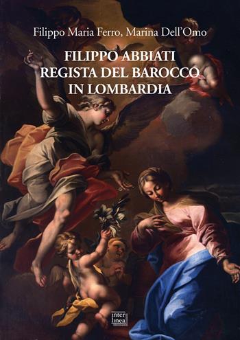 Filippo Abbiati regista del Barocco in Lombardia - Filippo Maria Ferro, Marina Dell'Omo - Libro Interlinea 2018, I segni | Libraccio.it