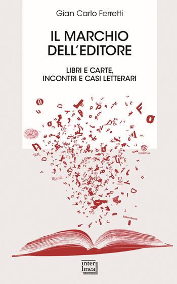 Il marchio dell'editore. Libri e carte, incontri e casi letterari - Gian Carlo Ferretti - Libro Interlinea 2019, Biblioteca | Libraccio.it