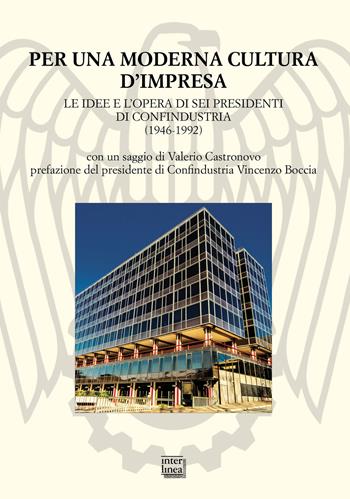 Per una moderna cultura d'impresa. Le idee e l'opera di sei presidenti di Confindustria (1946-1992)  - Libro Interlinea 2019, Studi | Libraccio.it