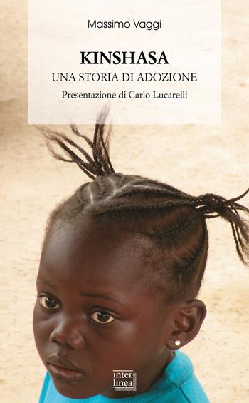 Kinshasa. Una storia di adozione - Massimo Vaggi - Libro Interlinea 2019, Biblioteca di narrativa | Libraccio.it