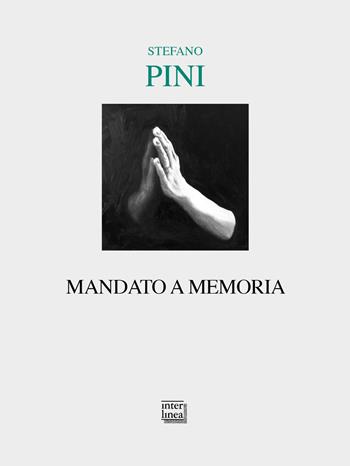Mandato a memoria - Stefano Pini - Libro Interlinea 2019, Lyra | Libraccio.it