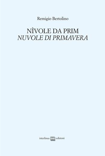 Nìvole da prim. Nuvole di primavera - Remigio Bertolino - Libro Interlinea 2019, Edizioni di poesia a tiratura limitata | Libraccio.it