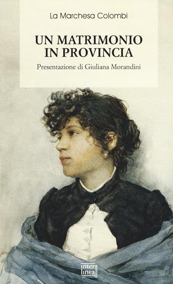 Un matrimonio in provincia - Marchesa Colombi - Libro Interlinea 2019, Biblioteca di narrativa | Libraccio.it