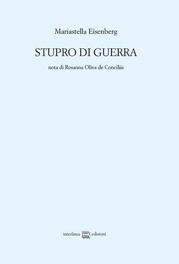 Stupro di guerra - Mariastella Eisenberg - Libro Interlinea 2019, Edizioni di poesia a tiratura limitata | Libraccio.it