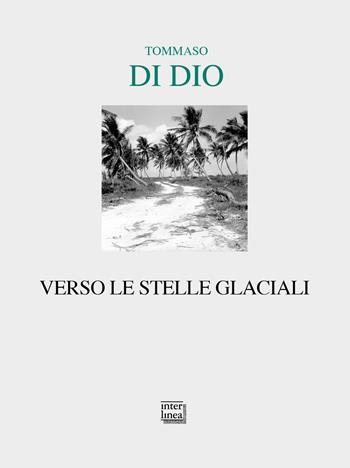 Verso le stelle glaciali - Tommaso Di Dio - Libro Interlinea 2020, Lyra | Libraccio.it