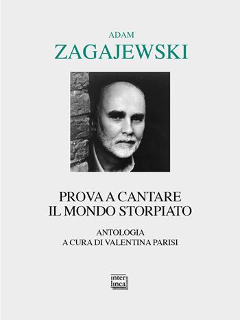 Prova a cantare il mondo storpiato - Adam Zagajewski - Libro Interlinea 2019, Lyra | Libraccio.it