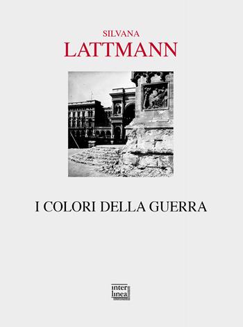 I colori della guerra - Silvana Lattmann - Libro Interlinea 2020, Passio | Libraccio.it
