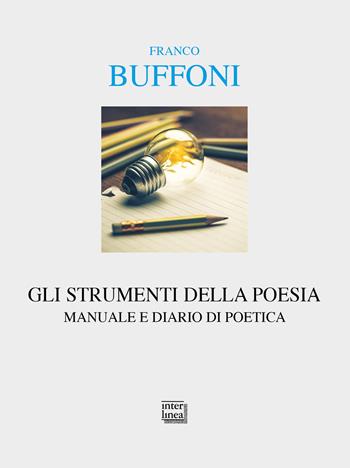 Gli strumenti della poesia. Manuale e diario di poetica - Franco Buffoni - Libro Interlinea 2020, Alia | Libraccio.it