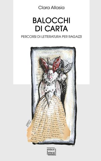 Balocchi di carta. Percorsi di letteratura per ragazzi - Clara Allasia - Libro Interlinea 2021, Biblioteca | Libraccio.it