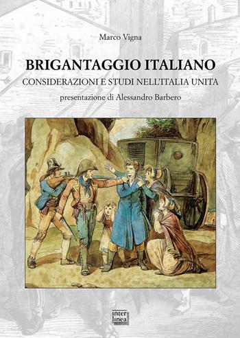 Brigantaggio italiano. Considerazioni e studi nell'Italia unita - Marco Vigna - Libro Interlinea 2020, Studi | Libraccio.it