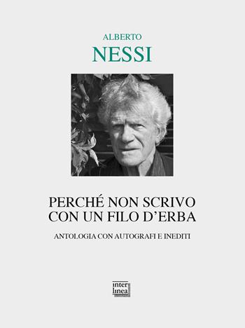 Perché non scrivo con un filo d'erba. Antologia con autografi e inediti - Alberto Nessi - Libro Interlinea 2020, Lyra | Libraccio.it