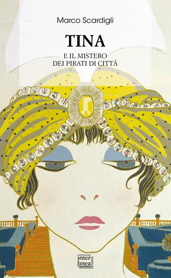 Tina e il mistero dei pirati di città - Marco Scardigli - Libro Interlinea 2020, Biblioteca di narrativa | Libraccio.it