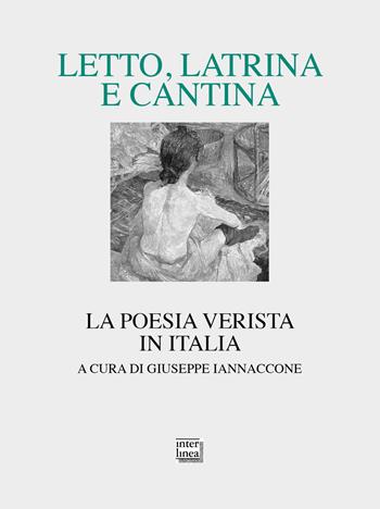 Letto, latrina e cantina. La poesia verista in Italia  - Libro Interlinea 2022, Lyra | Libraccio.it