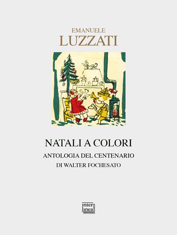 Emanuele Luzzati. Natali a colori. Antologia del centenario. Ediz. illustrata - Walter Fochesato - Libro Interlinea 2021, Nativitas | Libraccio.it