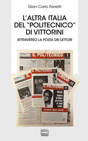 L'altra Italia del «Politecnico» di Vittorini. Attraverso la posta dei lettori - Gian Carlo Ferretti - Libro Interlinea 2021, Biblioteca | Libraccio.it