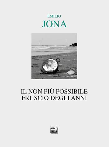 Il non più possibile fruscio degli anni - Emilio Jona - Libro Interlinea 2022, Lyra | Libraccio.it