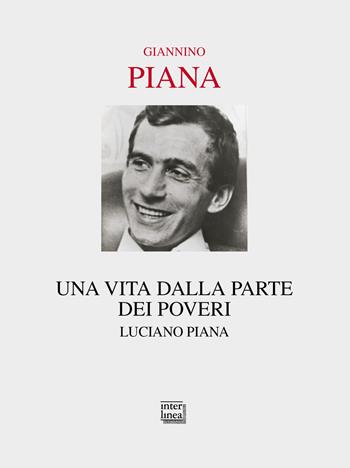 Una vita dalla parte dei poveri. Luciano Piana. Nuova ediz. - Giannino Piana - Libro Interlinea 2022, Passio | Libraccio.it