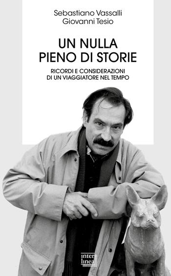 Un nulla pieno di storie. Ricordi e considerazioni di un viaggiatore nel tempo - Sebastiano Vassalli, Giovanni Tesio - Libro Interlinea 2022, Biblioteca | Libraccio.it