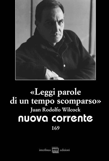 «Leggi parole di un tempo scomparso». Juan Rodolfo Wilcock  - Libro Interlinea 2022, Nuova corrente | Libraccio.it