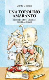 Una Topolino amaranto. Ricordi di un medico degli animali. Nuova ediz.