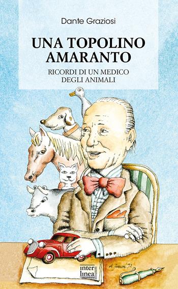 Una Topolino amaranto. Ricordi di un medico degli animali. Nuova ediz. - Dante Graziosi - Libro Interlinea 2022, Biblioteca di narrativa | Libraccio.it